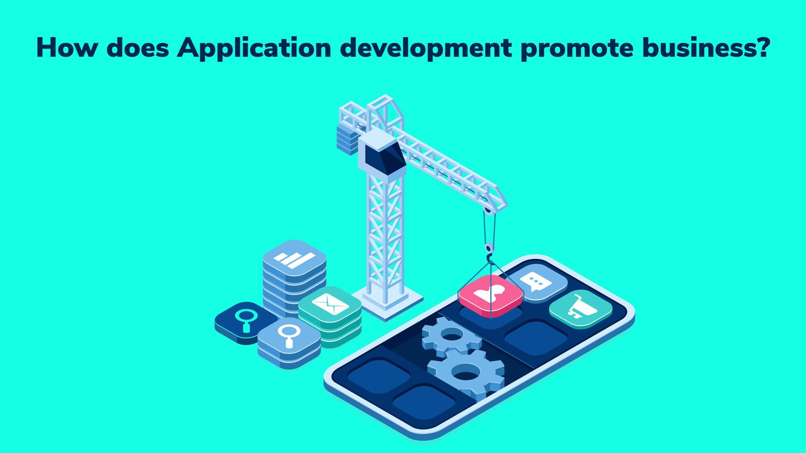 How does Application development promote business