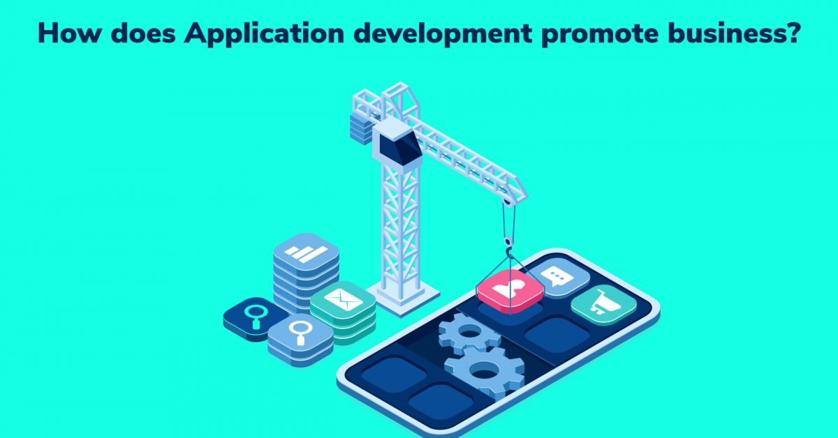 How does Application development promote business