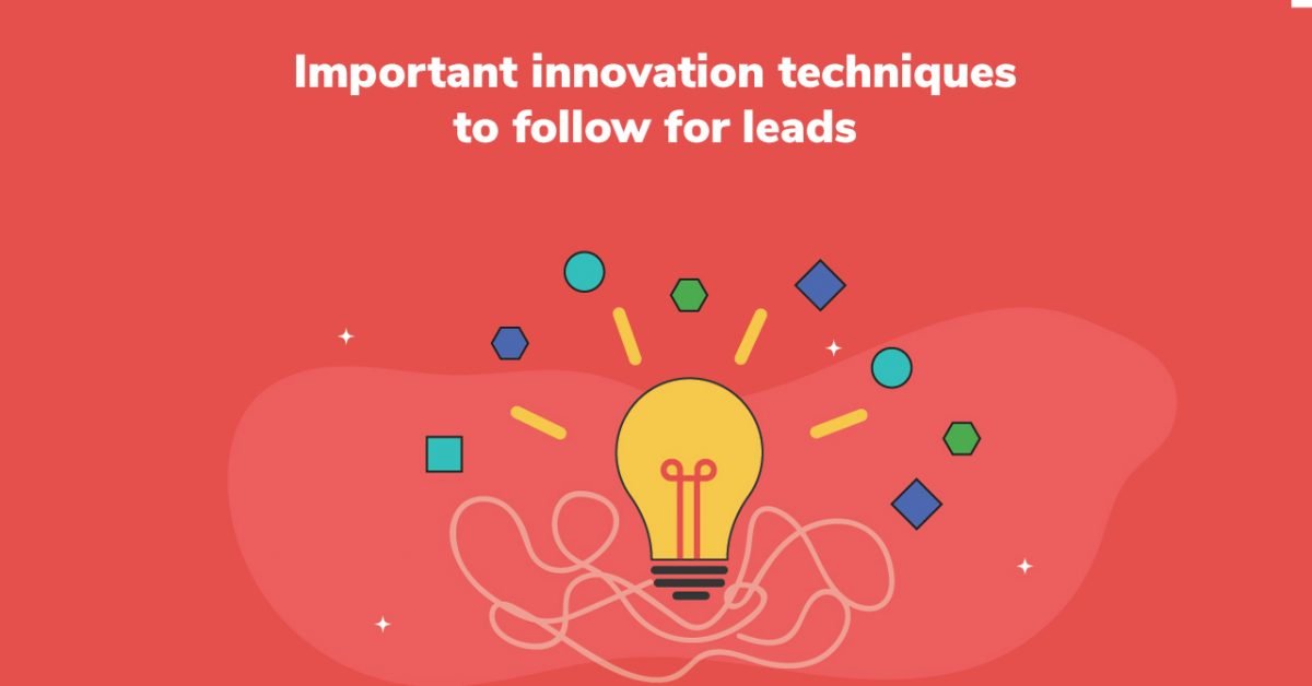 Important innovation techniques to follow for leads